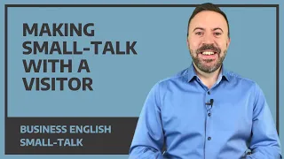 How to make small-talk with a visitor - Business English Small-Talk