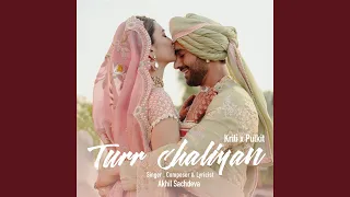 Turr Chaliyan (Kriti X Pulkit)