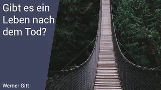 Gibt es ein Leben nach dem Tod? – Werner Gitt