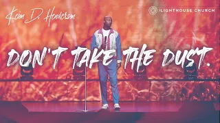 Don't take the dust | Pastor Keion Henderson