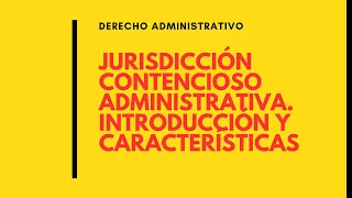 La jurisdicción CONTENCIOSO ADMINISTRATIVA. Introducción y características |deadet