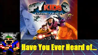 Have You Ever Heard Of... Spy Kids 3: Game Over