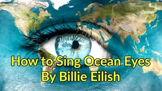 How to Sing Ocean Eyes by Billie Eilish
