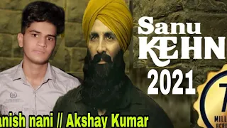 Sanu kehndi // Manish nain// Akshay Kumar new Punjabi song