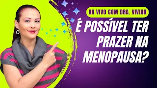 É possível ter prazer na Menopausa?