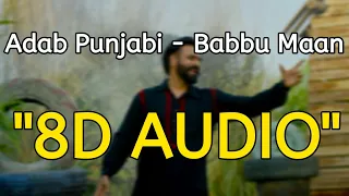 Adab Punjabi - Babbu Maan (8D AUDIO) Use Headphones 🎧 | New Punjabi Songs