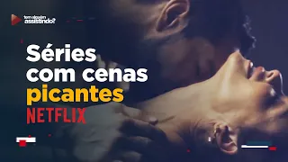 NETFLIX: SÉRIES PICANTES QUE VÃO ESQUENTAR SUAS NOITES