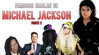 Famosos hablan de Michael Jackson Parte 2
