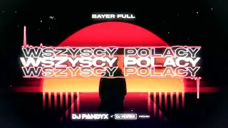 Bayer Full - Wszyscy Polacy (DJ NORBIX x DJ PANDIX REMIX 2023)