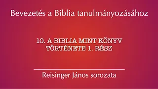 10. A Biblia hatástörténete 1. – Bevezetés a Biblia tanulmányozásához, Reisinger János