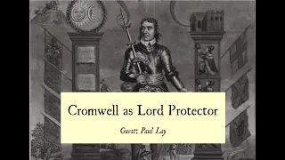 Cromwellian Conversations 4: Oliver Cromwell as Lord Protector