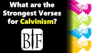 What are the Strongest Verses for Calvinism?