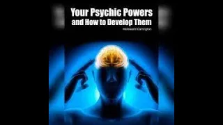 Your Psychic Powers and How To Develop Them (Full Audiobook)