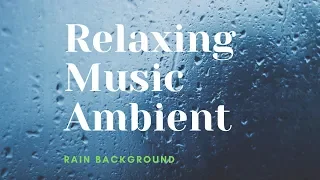 Relaxing Music / Tears in Rain / Calm Music / ambient /  Rain Background