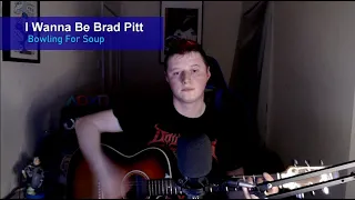 I Wanna Be Brad Pitt - Bowling For Soup (Cover)