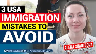 3 USA Immigration Mistakes To Avoid | Alena Shautsova | Immigration Lawyer