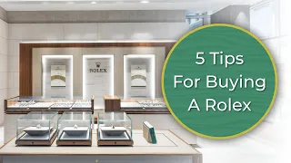 5 Tips You Should Know When Buying A Rolex | A Perfect Guide to Buying A Rolex For First Time Buyers