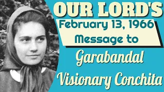 Our Lord's Message to Garabandal Visionary Conchita of February 13, 1966.