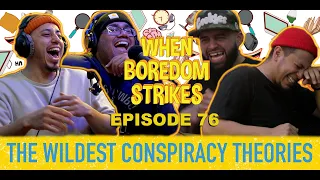 The Wildest Conspiracy Theories // When Boredom Strikes #076 w/ Friends