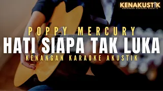 hati siapa tak luka - poppy mercury (akustik karaoke) female key