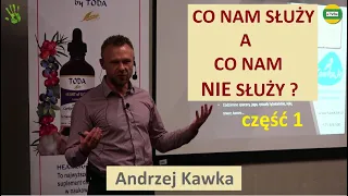 CO NAM SŁUŻY A CO NIE ... cz.1 Andrzej Kawka NATURA 2021
