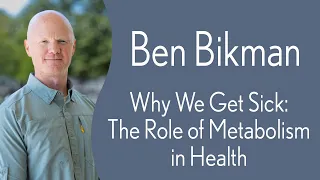 Ben Bikman - Why We Get Sick: The Role of Metabolism in Health
