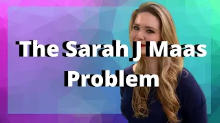 The Sarah J Maas Problem