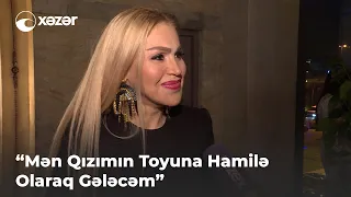 "Mən Qızımın Toyuna Hamilə Olaraq Gələcəm"