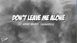 DON'T LEAVE ME ALONE| Acoustics| ANNE MARIE| Lyrics