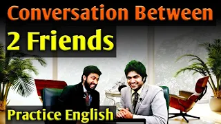 English Conversation | English Conversation Between Two Friends | Conversation English Speaking