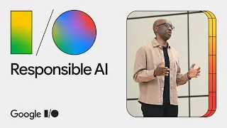 Google I/O 2024 Keynote: Responsible AI