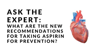 Ask the Expert: What are the new recommendations for taking aspirin for prevention?