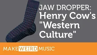 Jaw Dropper #3: Henry Cow's "Western Culture"