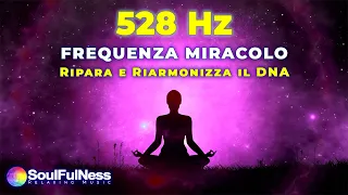 528 Hz Frequenza Miracolo - Love Frequency Healing - Rigenera e Armonizza il DNA