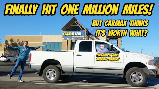 I took my Ram 2500 Cummins Diesel WITH OVER 1 MILLION MILES to Carmax for an appraisal