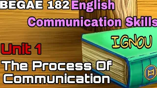 BEGAE 182 English Communication Skill  Unit 1- The Process of Communication