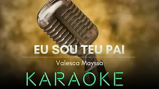 Eu sou teu Pai Valesca Mayssa Karaoke