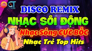 TOP NHẠC TRẺ DISCO SÔI ĐỘNG REMIX 2024 - BASS CỰC MẠNH - NHẠC DISCO SÔI ĐỘNG NHẤT HIỆN NAY