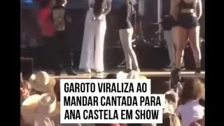 GAROTO VIRALIZA AO MANDAR CANTADA PARA ANA CASTELA EM SHOW E GUSTAVO MIOTO  SOBE NO PALCO