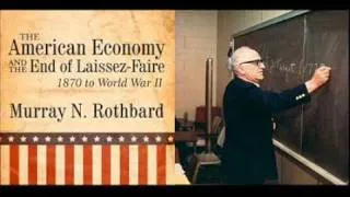 Murray Rothbard: The Decline of Laissez-Faire (American Economy  Lecture #3)