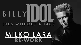 BILLY IDOL - EYES WITHOUT A FACE - MILKO LARA RE-WORK