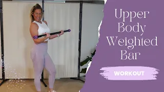 THE ULTIMATE UPPER BODY WEIGHTED BAR WORKOUT | TONE, SCULPT, & SHAPE ARMS, CHEST, & BACK