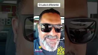 O presidente Lula é diferente.