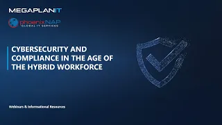 Webinar - Cybersecurity and Compliance in the Age of the Hybrid Workforce