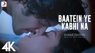 Baatein Ye Kabhi Na Video - Khamoshiyan|Arijit Singh|Ali Fazal, Sapna|Jeet Gannguli | 4K