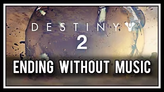 The Destiny 2 Ending without music is pretty awkward