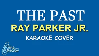 THE PAST  -  RAY PARKER JR  KARAOKE