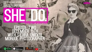 She Do Episode 2 - Dead Bodies and Stank Vibes with Morgue Photographer, Sierra Onickle