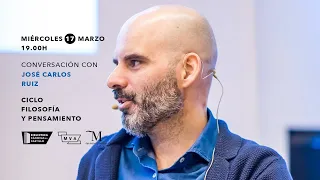 Conversación con José Carlos Ruíz. Ciclo filosofía y pensamiento.