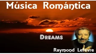 MÚSICA ROMÁNTICA + Raymond Lefevre + Dreams